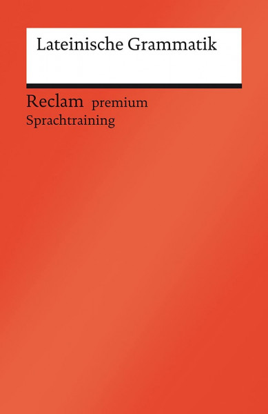 Lateinische Grammatik: [Fremdsprachentexte] – Ein Repetitorium mit besonderer Berücksichtigung des Verbs – Grundlagenwissen – 14118 (Reclams Universal-Bibliothek)