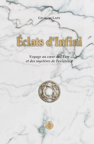 Éclats d'Infini: Voyage au cœur de l'Être et des mystères de l'existence