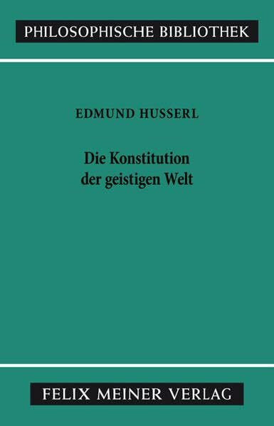 Die Konstitution der geistigen Welt (Philosophische Bibliothek)