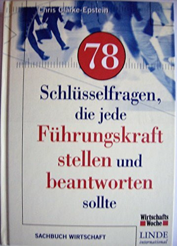 78 Schlüsselfragen die jede Führungskraft stellen und beantworten sollte: Aus dem Amerikanischen von Sabine Schilasky