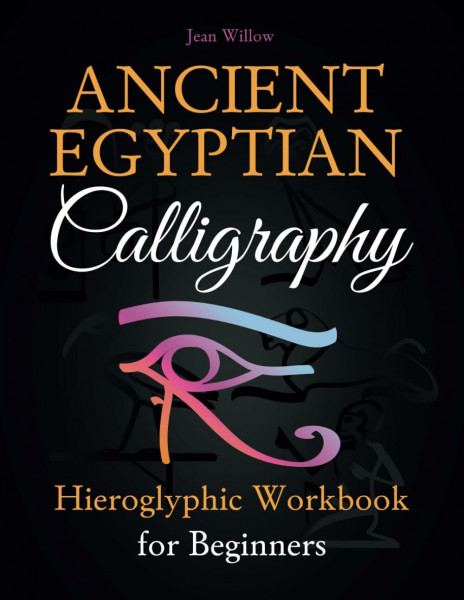 Ancient Egyptian Calligraphy – A Hieroglyphic Workbook for Beginners, How to Write Hieroglyphs – With Templates, Historical Information and Practical ... Egyptian Hieroglyphs for Beginners, Band 1)