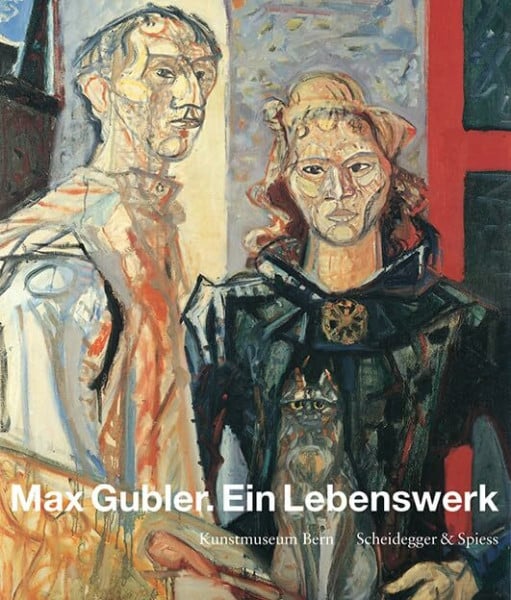 Max Gubler. Ein Lebenswerk: Katalog zur Ausstellung im Kunstmuseum Bern, 2015