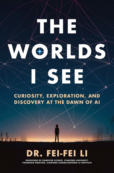 The Worlds I See: Curiosity, Exploration, and Discovery at the Dawn of AI (English Edition)