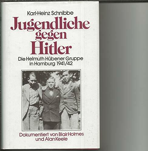 Jugendliche gegen Hitler. Die Helmuth Hübener-Gruppe in Hamburg 1941/1942 Jugendliche gegen Hitler. Die Helmuth Hübener-Gruppe in Hamburg 1941/1942