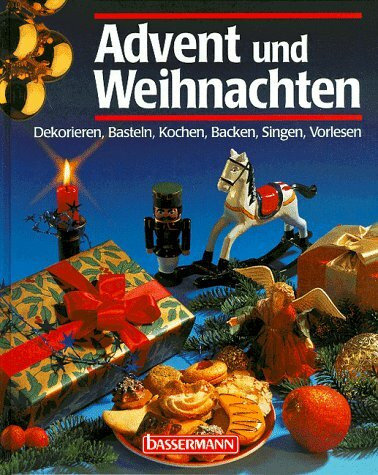 Advent und Weihnachten. Dekorieren, Basteln, Kochen, Backen, Singen, Vorlesen
