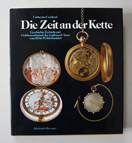 Die Zeit an der Kette: Geschichte, Technik und Gehäuseschmuck der tragbaren Uhren vom 15. bis 19. Jahrhundert