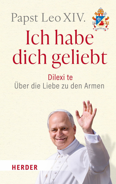 Ich habe dich geliebt: Dilexi te – Über die Liebe zu den Armen. Das erste Lehrschreiben des Papstes