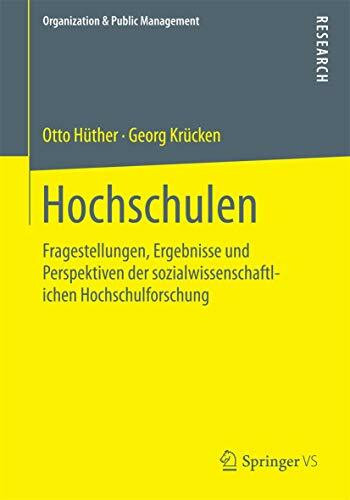 Hochschulen: Fragestellungen, Ergebnisse und Perspektiven der sozialwissenschaftlichen Hochschulforschung (Organization & Public Management)