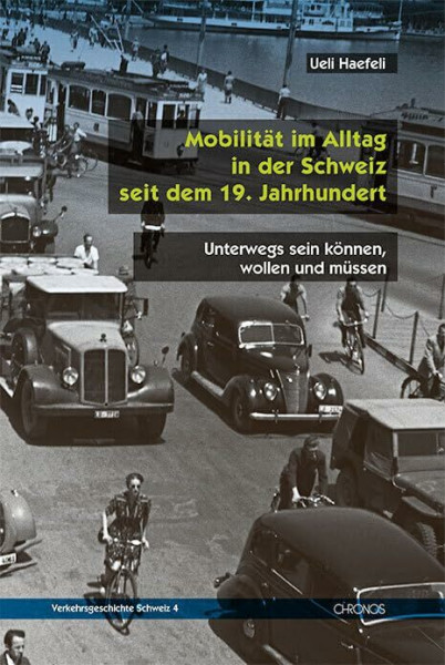 Mobilität im Alltag in der Schweiz seit dem 19. Jahrhundert: Unterwegs sein können, wollen und müssen (Verkehrsgeschichte Schweiz)