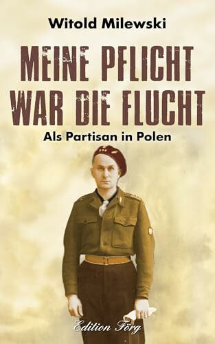 Meine Pflicht war die Flucht: Als Partisan in Polen