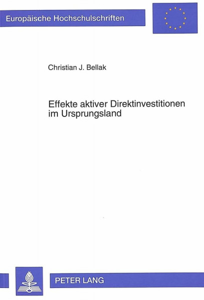 Effekte aktiver Direktinvestitionen im Ursprungsland: Dissertationsschrift (Europäische Hochschulschriften / European University Studies / ... / Série 5: Sciences économiques, Band 1433)