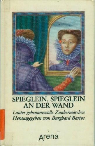 Spieglein, Spieglein an der Wand: Lauter geheimnisvolle Zaubermärchen