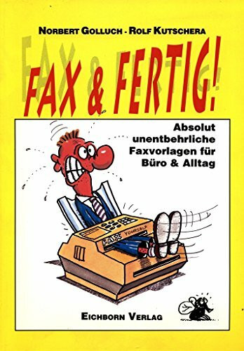Fax & Fertig!: Absolut unentbehrliche Faxvorlagen für Büro & Alltag