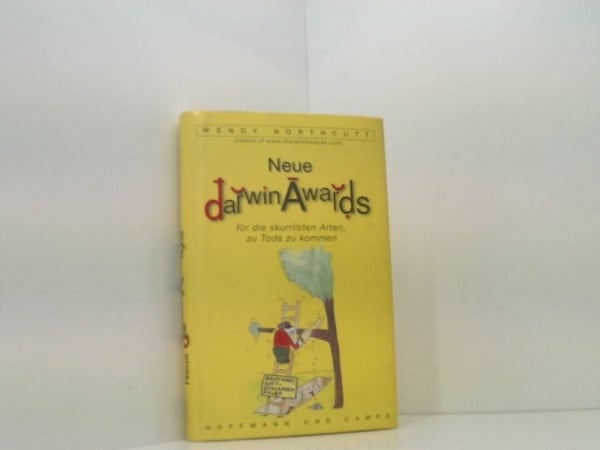 Neue Darwin Awards für die skurrilsten Arten, zu Tode zu kommen: Aus d. Amerikan. v. Almuth Dittmar-Kolb