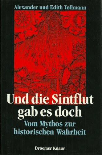 Und die Sintflut gab es doch: Vom Mythos zur historischen Wahrheit