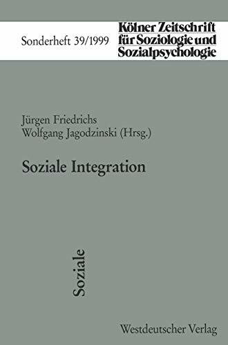 Soziale Integration (Kölner Zeitschrift für Soziologie und Sozialpsychologie Sonderhefte, 39, Band 39)