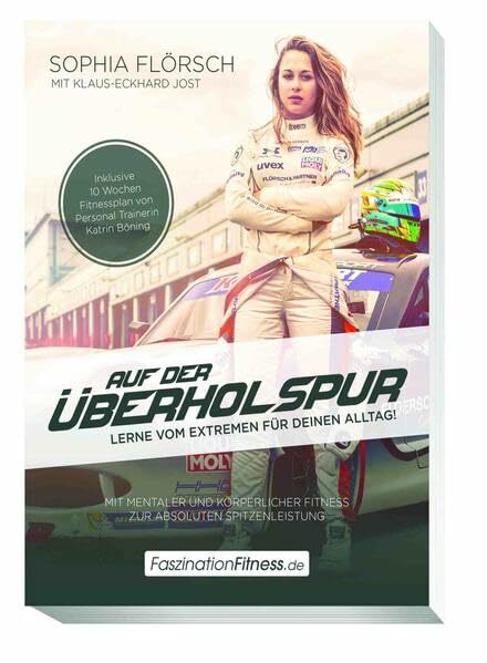 Auf der Überholspur - Lerne vom Extremen für Deinen Alltag!: Mit mentaler und körperlicher Fitness zur absoluten Spitzenleistung (FaszinationFitness) Auf der Überholspur - Lerne vom Extremen für Deinen Alltag!: Mit mentaler und körperlicher Fitness zur absoluten Spitzenleistung (FaszinationFitness)