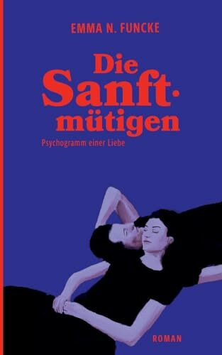 Die Sanftmütigen: Psychogramm einer Liebe