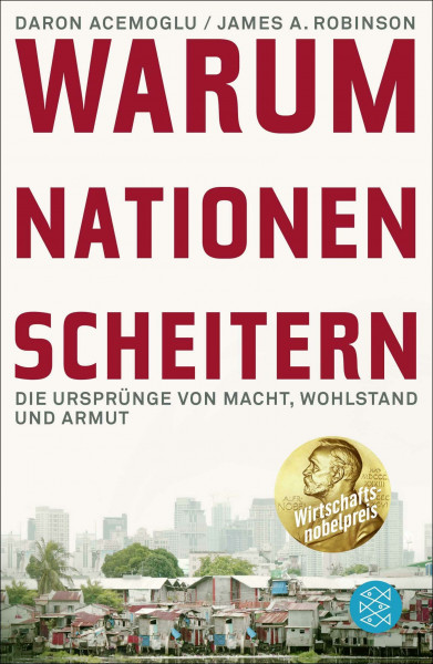 Warum Nationen scheitern: Die Ursprünge von Macht, Wohlstand und Armut | Ausgezeichnet mit dem Wirtschaftsnobelpreis 2024