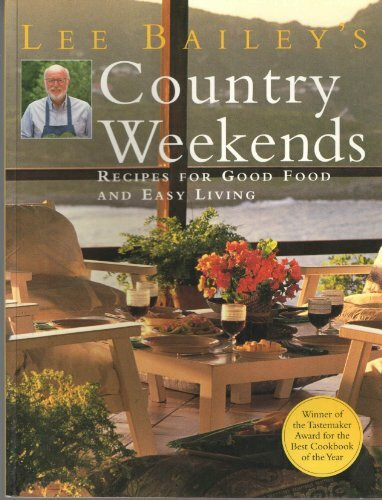 Lee Bailey's Country Weekends: Recipes for Good Food and Easy Living