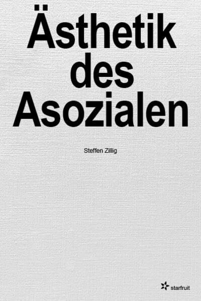 Ästhetik des Asozialen: Leerstellen der Gegenwartskunst