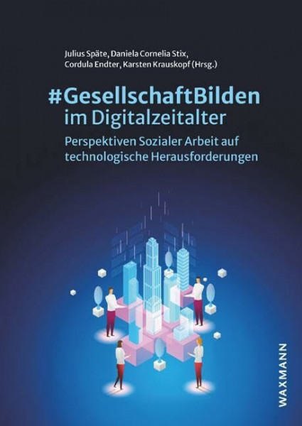 #GesellschaftBilden im Digitalzeitalter: Perspektiven Sozialer Arbeit auf technologische Herausforderungen