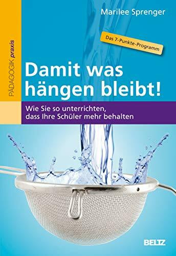 Damit was hängen bleibt!: Wie Sie so unterrichten, dass Ihre Schüler mehr behalten