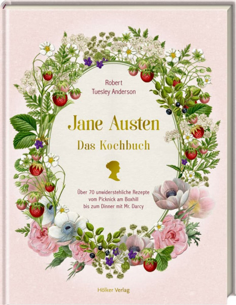 Jane Austen: Das Kochbuch: Über 70 unwiderstehliche Rezepte vom Picknick am Box Hill bis zum Dinner mit Mr. Darcy: Das Must-have für alle Regency-Fans!