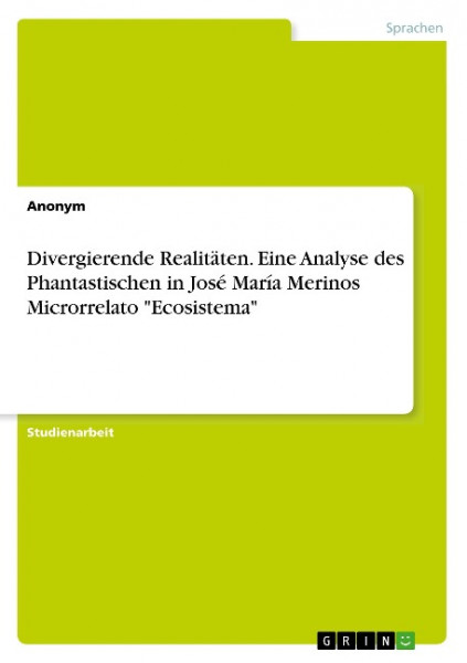 Divergierende Realitäten. Eine Analyse des Phantastischen in José María Merinos Microrrelato "Ecosis
