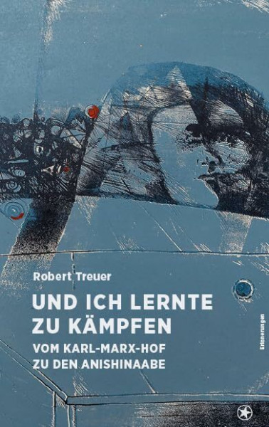 Und ich lernte zu kämpfen: Vom Karl-Marx-Hof zu den Anishinabe