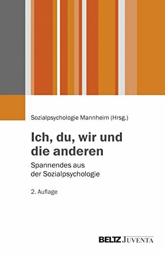 Ich, du, wir und die anderen: Spannendes aus der Sozialpsychologie Ich, du, wir und die anderen: Spannendes aus der Sozialpsychologie