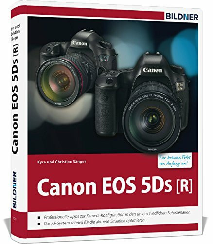 Canon EOS 5DS / 5DS R: Das umfangreiche Praxisbuch zu Ihrer Kamera!: Das große Praxisbuch zur Kamera