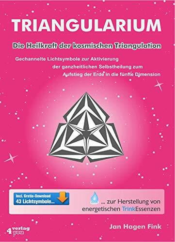 TRIANGULARIUM. Die Heilkraft der kosmischen Triangulation. Gechannelte Lichtsymbole zur Aktivierung der ganzheitlichen Selbstheilung zum Aufstieg der Erde in die fünfte Dimension.