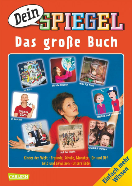 "Dein SPIEGEL" - Das große Buch: Einfach mehr Wissen: Kinder der Welt - Freunde, Schule, Monster - On und off - Geld und Gewissen - Unsere Erde. Einfach mehr Wissen