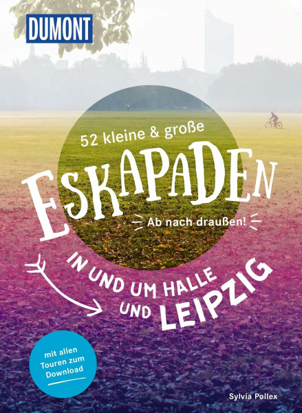 52 kleine & große Eskapaden in und um Halle und Leipzig: Ab nach draußen! (DUMONT Eskapaden)