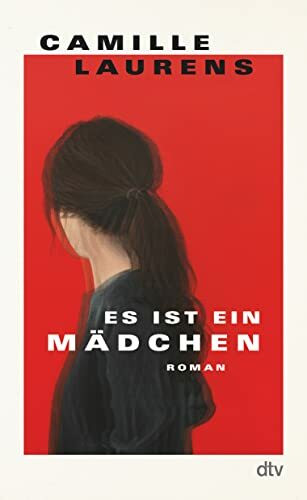 Es ist ein Mädchen: Roman | »Exakt so kraftvoll wie Annie Ernaux. Menschen, lest dieses Buch!« Thomas Andre, Hamburger Abendblatt