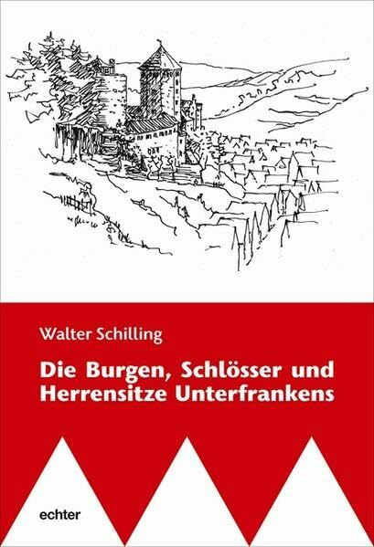 Die Burgen, Schlösser und Herrensitze Unterfrankens