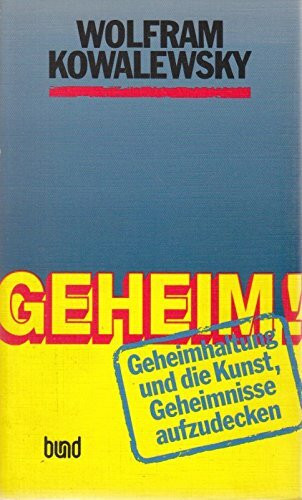 Geheim. Geheimhaltung und die Kunst, Geheimnisse aufzudecken