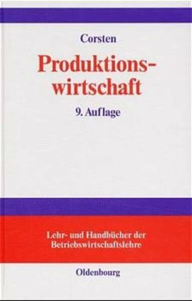 Produktionswirtschaft: Einführung in das industrielle Produktionsmanagement