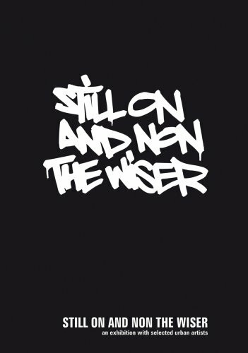 Still on and non the wiser: an exibition with selected urban artists
