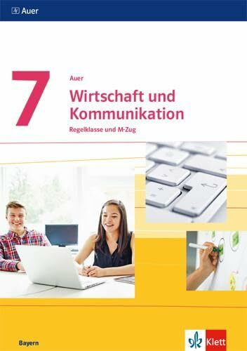 Auer Wirtschaft und Kommunikation 7. Ausgabe Bayern: Schulbuch Regelklasse und M-Zug Klasse 7: Schülerbuch Regelklasse und M-Zug Klasse 7 (Auer ... Ausgabe für Bayern Mittelschule ab 2019)