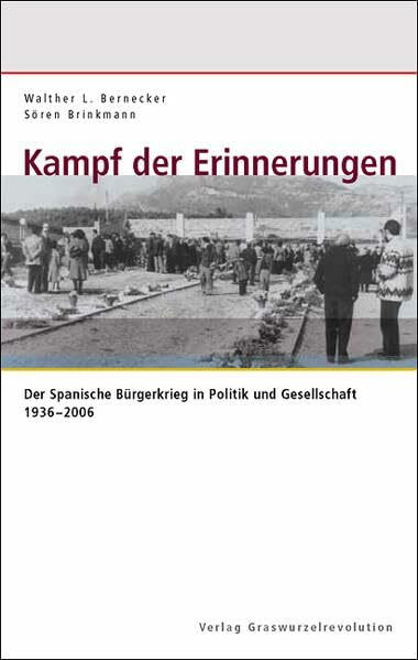 Kampf der Erinnerungen: Der Spanische Bürgerkrieg in Politik und Gesellschaft 1936-2006