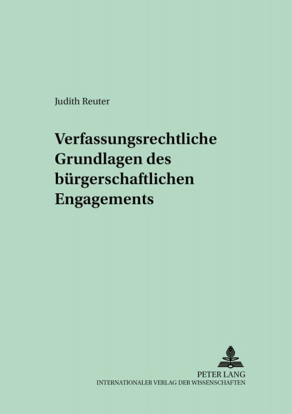 Verfassungsrechtliche Grundlagen des bürgerschaftlichen Engagements: Dissertationsschrift (Verfassungs- und Verwaltungsrecht unter dem Grundgesetz, Band 32)