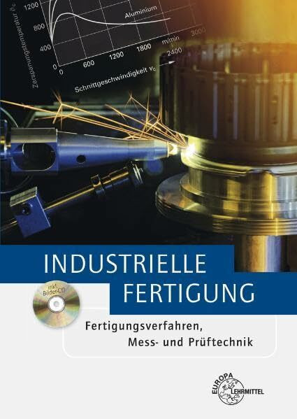 Industrielle Fertigung: Fertigungsverfahren, Mess- und Prüftechnik