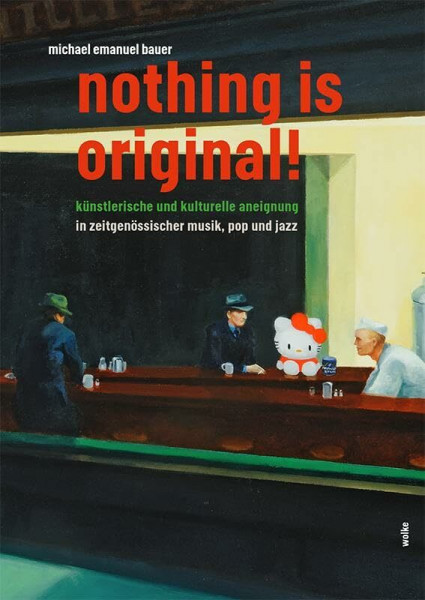 nothing is original!: künstlerische und kulturelle aneignung in zeitgenössischer musik, pop und jazz