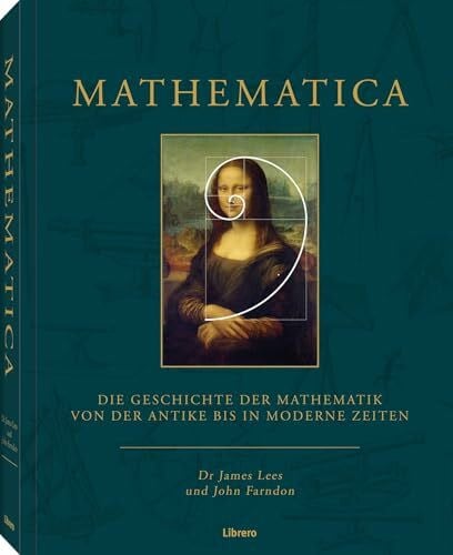 Mathematica: Die Geschichte der Mathematik von der Antike bis in moderne Zeiten