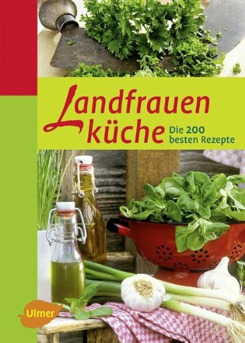 Landfrauenküche: Die 200 besten Rezepte
