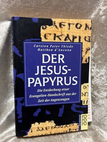 Der Jesus-Papyrus: Die Entdeckung einer Evangelien-Handschrift aus der Zeit der Augenzeugen