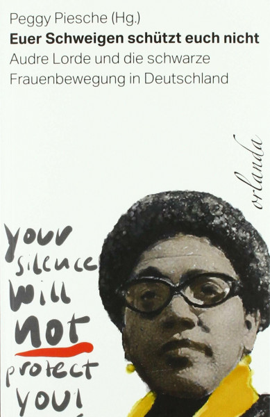Euer Schweigen schützt euch nicht: Audre Lorde und die schwarze Frauenbewegung in Deutschland