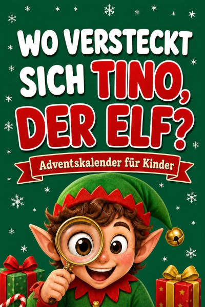 Adventskalender für Kinder: Wo versteckt sich der Elf Tino? Such- und Findebuch mit 24 Spielen, Rätseln und Weihnachtsabenteuern. Für Kinder von 3 bis 9 Jahren (Farbausgabe)